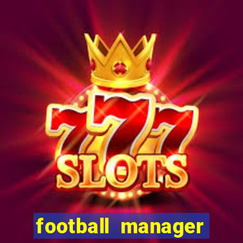 football manager 2021 touch 21.4.0 apk