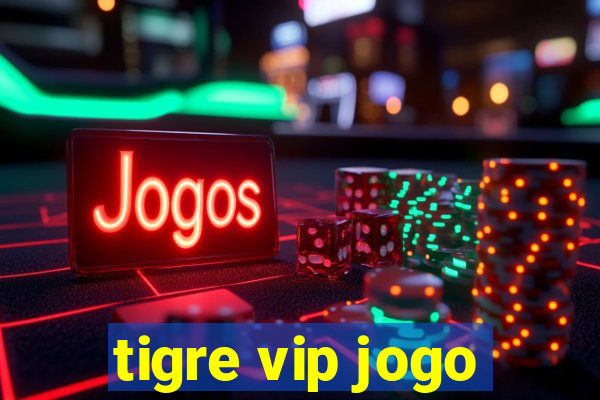 tigre vip jogo