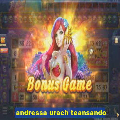 andressa urach teansando