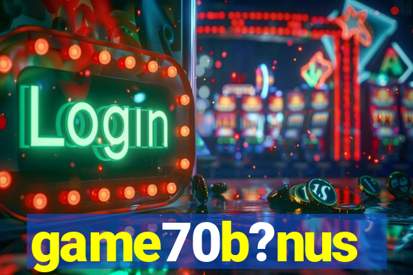 game70b?nus