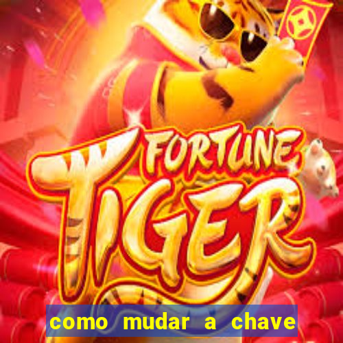 como mudar a chave pix na brabet