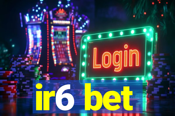 ir6 bet