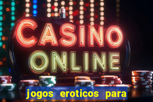 jogos eroticos para maiores de 18 anos