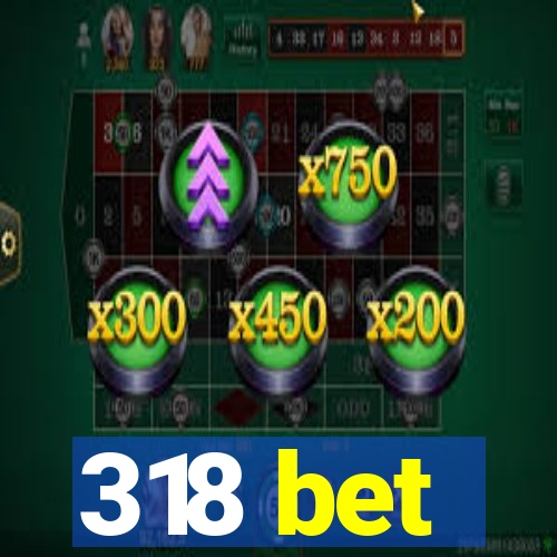 318 bet