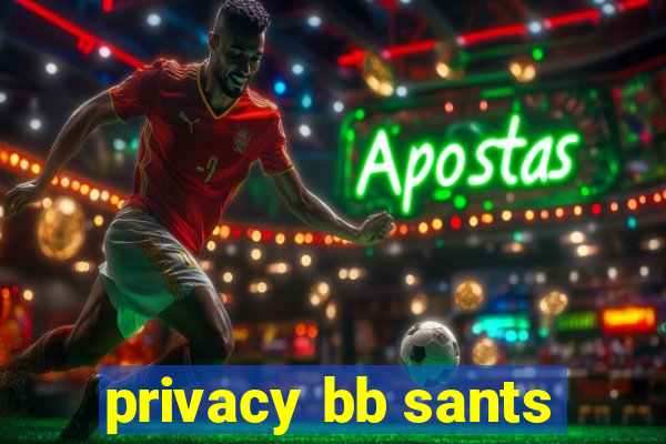 privacy bb sants