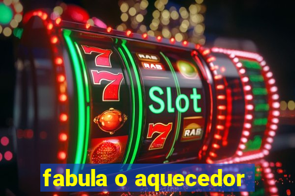 fabula o aquecedor