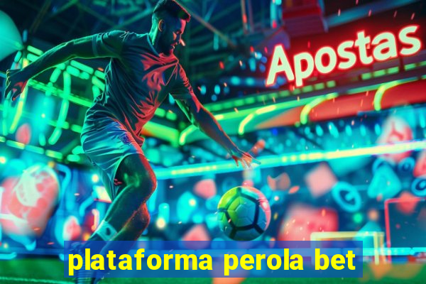 plataforma perola bet