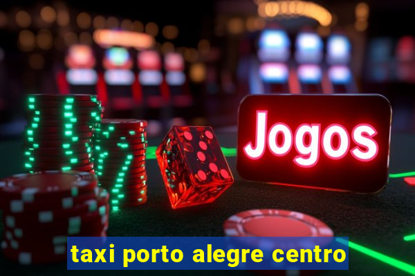 taxi porto alegre centro