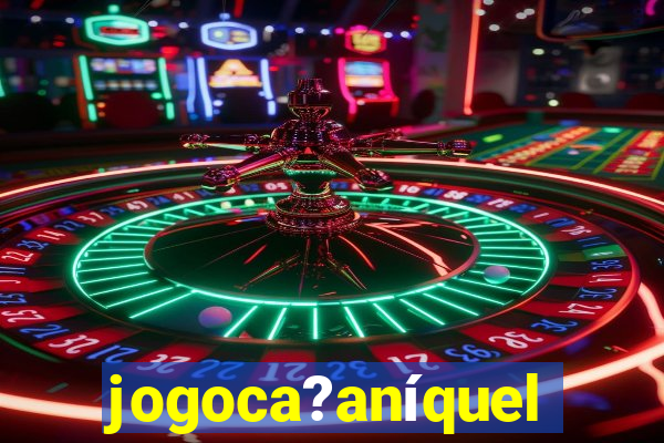jogoca?aníquel