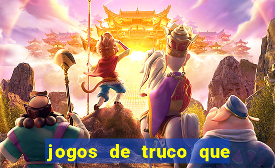 jogos de truco que ganha dinheiro