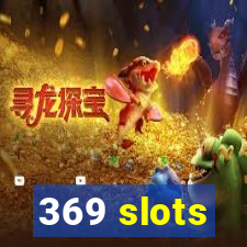 369 slots