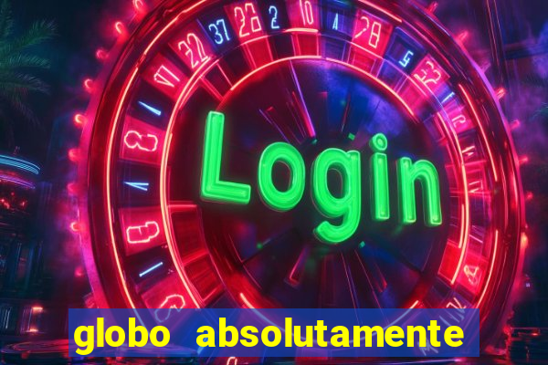 globo absolutamente tudo sobre