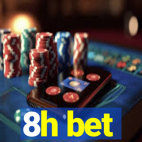 8h bet
