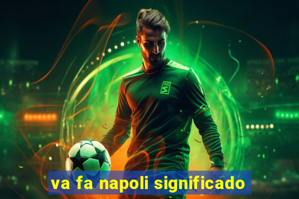 va fa napoli significado