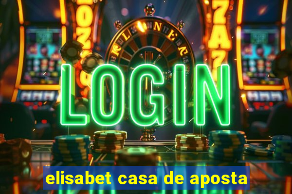 elisabet casa de aposta