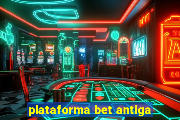 plataforma bet antiga