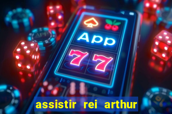 assistir rei arthur 2004 dublado