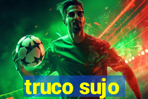 truco sujo