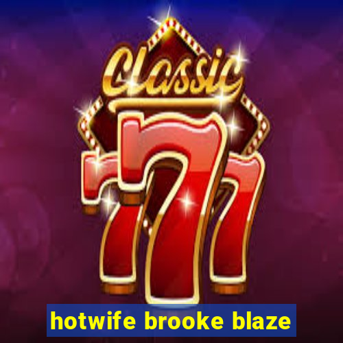 hotwife brooke blaze