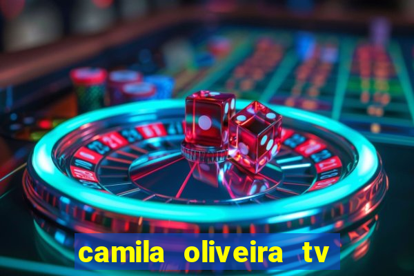 camila oliveira tv bahia idade