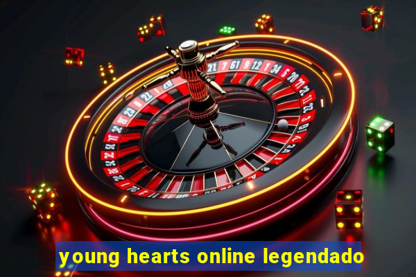 young hearts online legendado