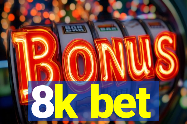 8k bet