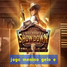 jogo menino gelo e menina lava