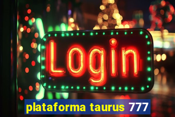 plataforma taurus 777