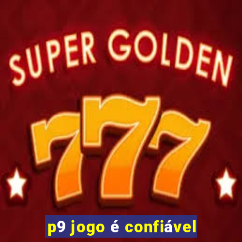p9 jogo é confiável