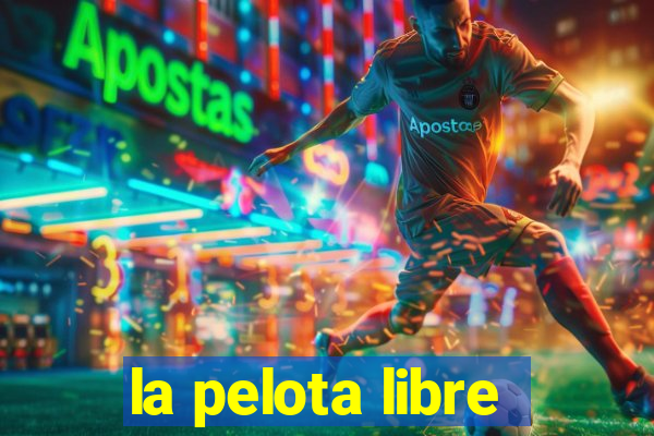 la pelota libre