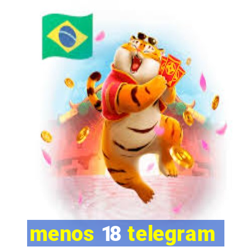 menos 18 telegram