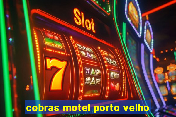cobras motel porto velho