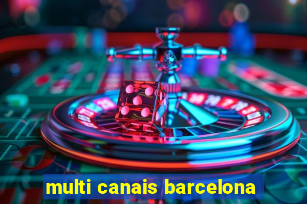 multi canais barcelona