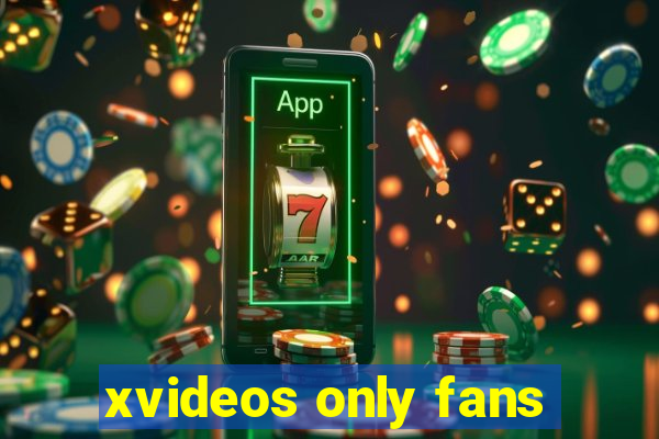 xvideos only fans