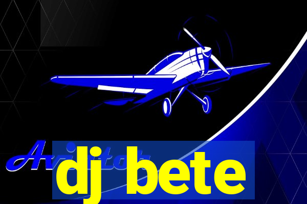dj bete