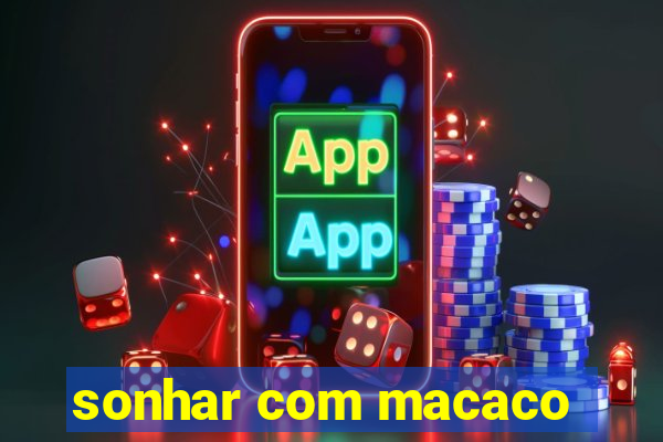 sonhar com macaco