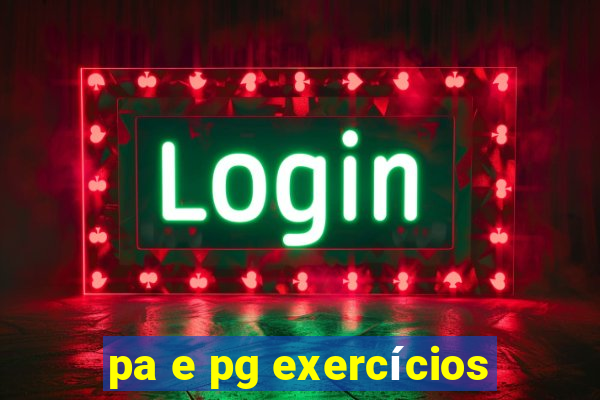 pa e pg exercícios