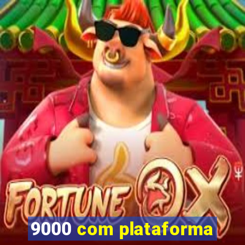9000 com plataforma
