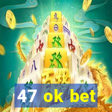47 ok bet