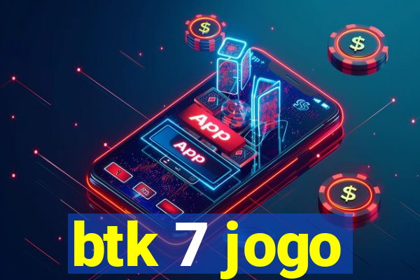 btk 7 jogo