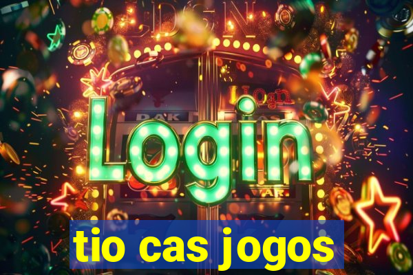 tio cas jogos
