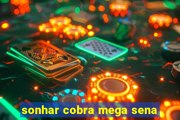 sonhar cobra mega sena