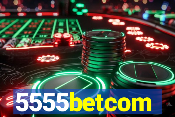 5555betcom