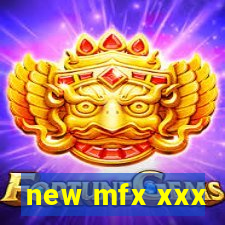 new mfx xxx
