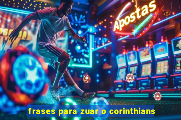 frases para zuar o corinthians