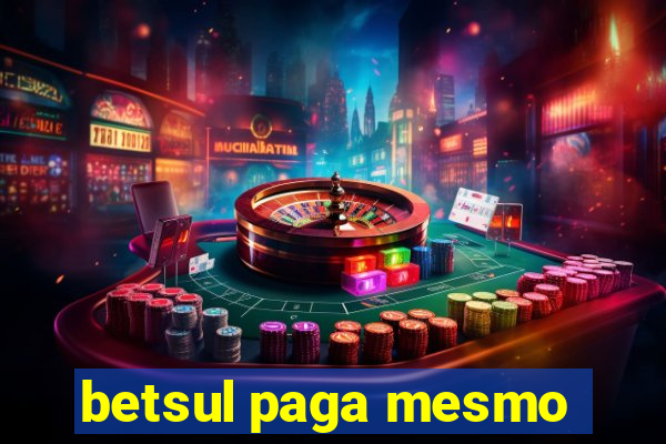 betsul paga mesmo