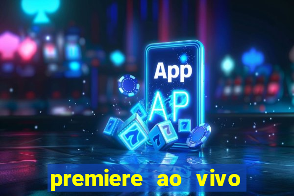 premiere ao vivo hoje gratis