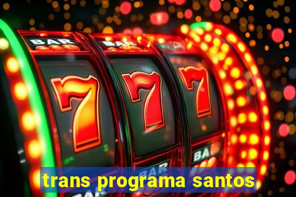 trans programa santos