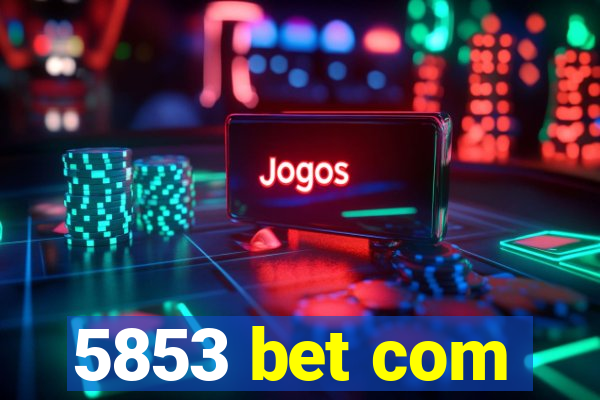 5853 bet com