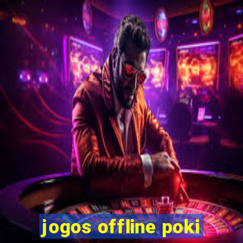 jogos offline poki